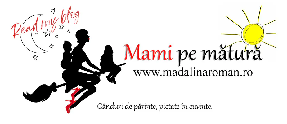 Read my blog – Mami pe mătură, www.madalinaroman.ro. Gânduri de părinte, pictate în cuvinte.