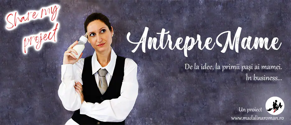 Share my project – AntrepreMame: de la idee, la primii pași ai mamei în business